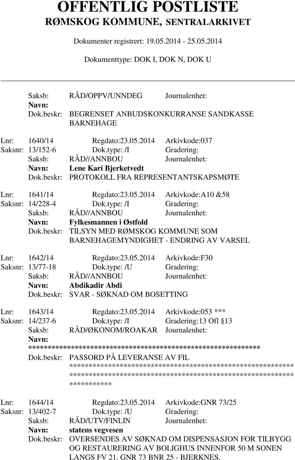 beskr: TILSYN MED RØMSKOG KOMMUNE SOM BARNEHAGEMYNDIGHET - ENDRING AV VARSEL Lnr: 1642/14 Regdato:23.05.2014 Arkivkode:F30 Saksnr: 13/77-18 Dok.type: /U Gradering: Abdikadir Abdi Dok.