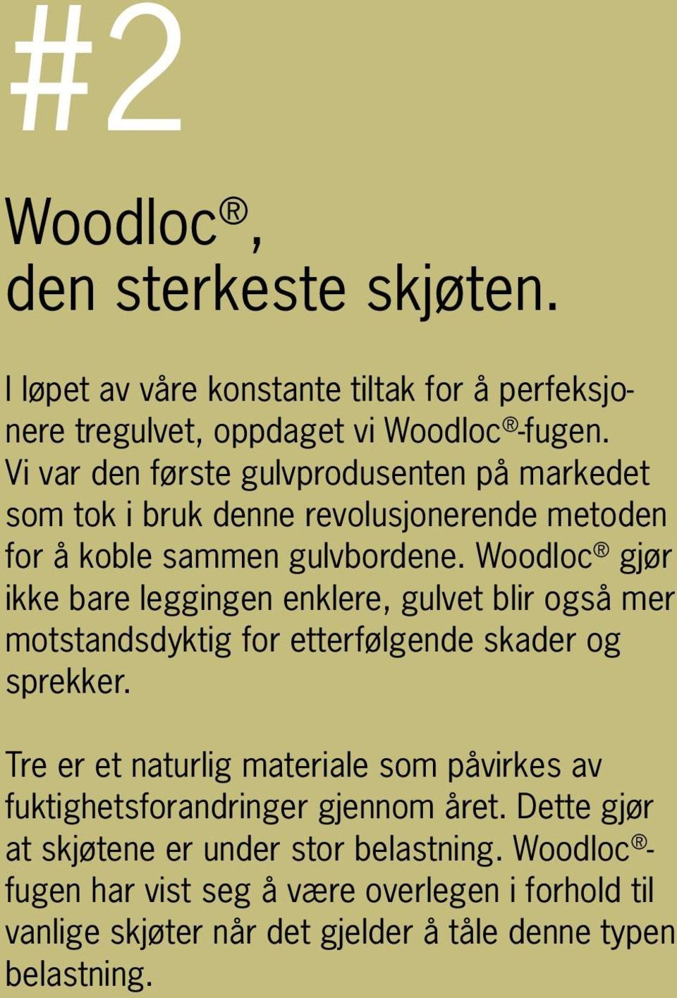 Woodloc gjør ikke bare leggingen enklere, gulvet blir også mer motstandsdyktig for etterfølgende skader og sprekker.