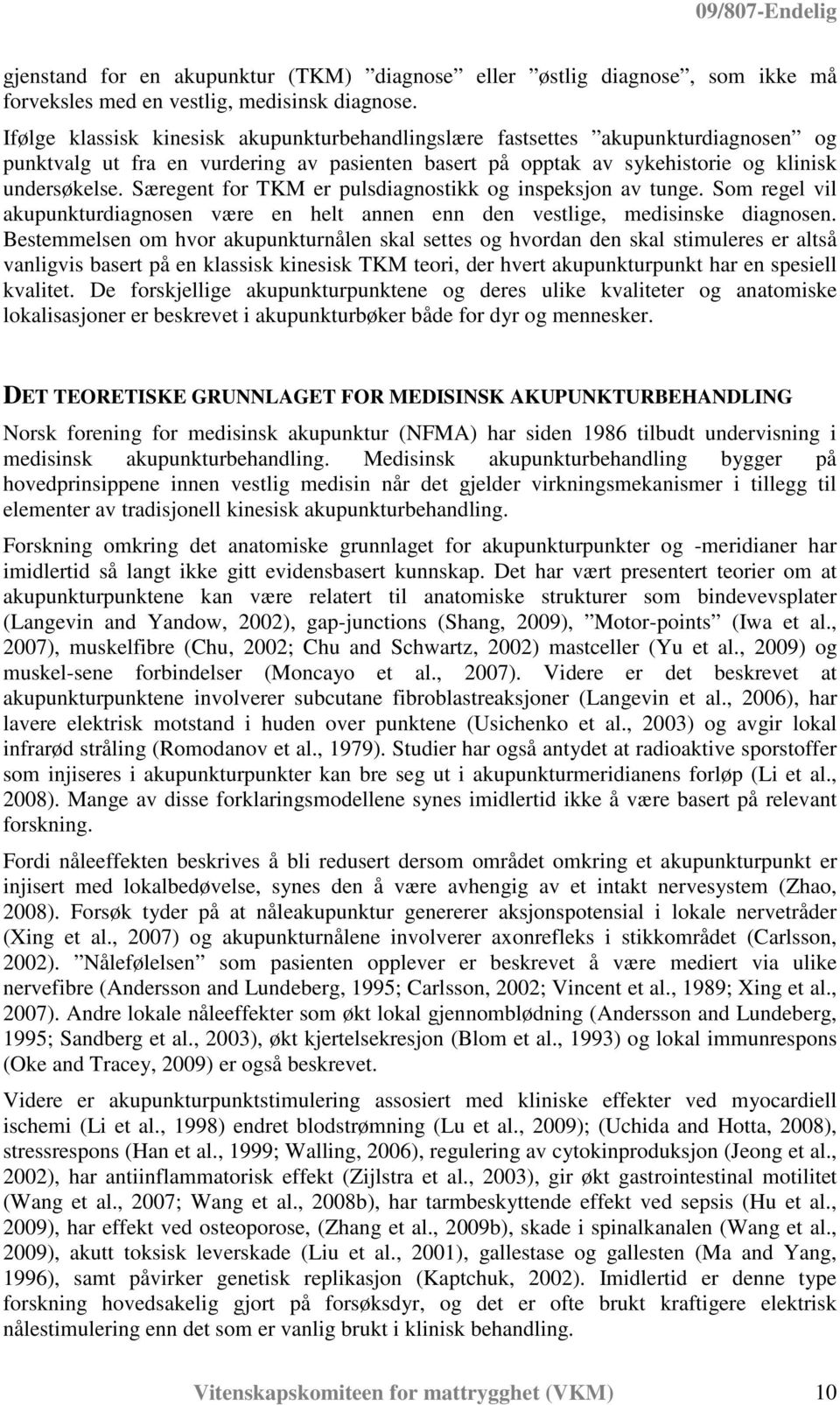 Særegent for TKM er pulsdiagnostikk og inspeksjon av tunge. Som regel vil akupunkturdiagnosen være en helt annen enn den vestlige, medisinske diagnosen.