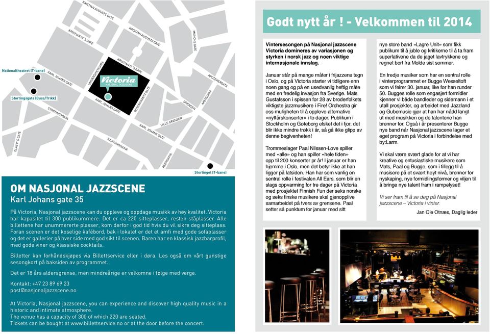 IV S GATE KARL JOHANS GATE KARL JOHANS GATE STORTINGSGATA ROSENKRANTZ GATE OM NASJONAL JAZZSCENE Karl Johans gate 35 LILLE GRENSEN AKERSGATA GRENSEN APOTEKERGATA På Victoria, Nasjonal jazzscene kan