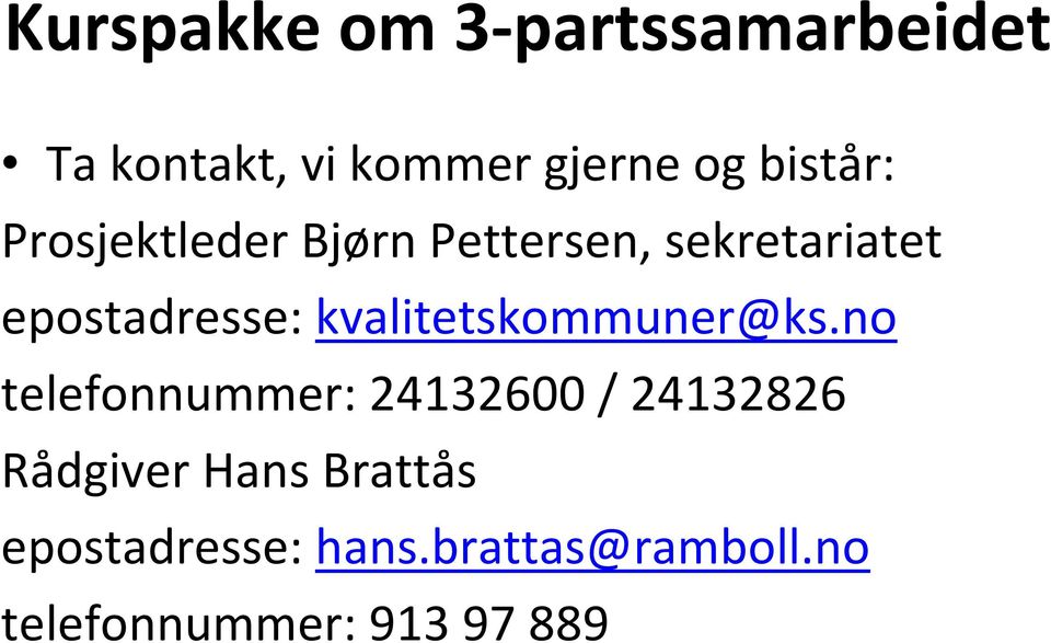 no telefonnummer: 24132600 / 24132826 Rådgiver Hans Brattås