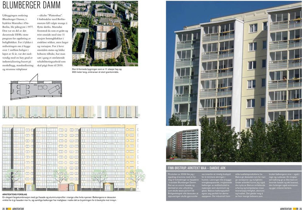 såkalte Plattenbau. I forbindelse med Berlinmurens fall valgte mange å flytte derfra.