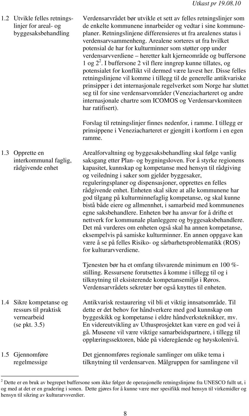 Arealene sorteres ut fra hvilket potensial de har for kulturminner som støtter opp under verdensarvverdiene heretter kalt kjerneområde og buffersone 1 og 2 2.