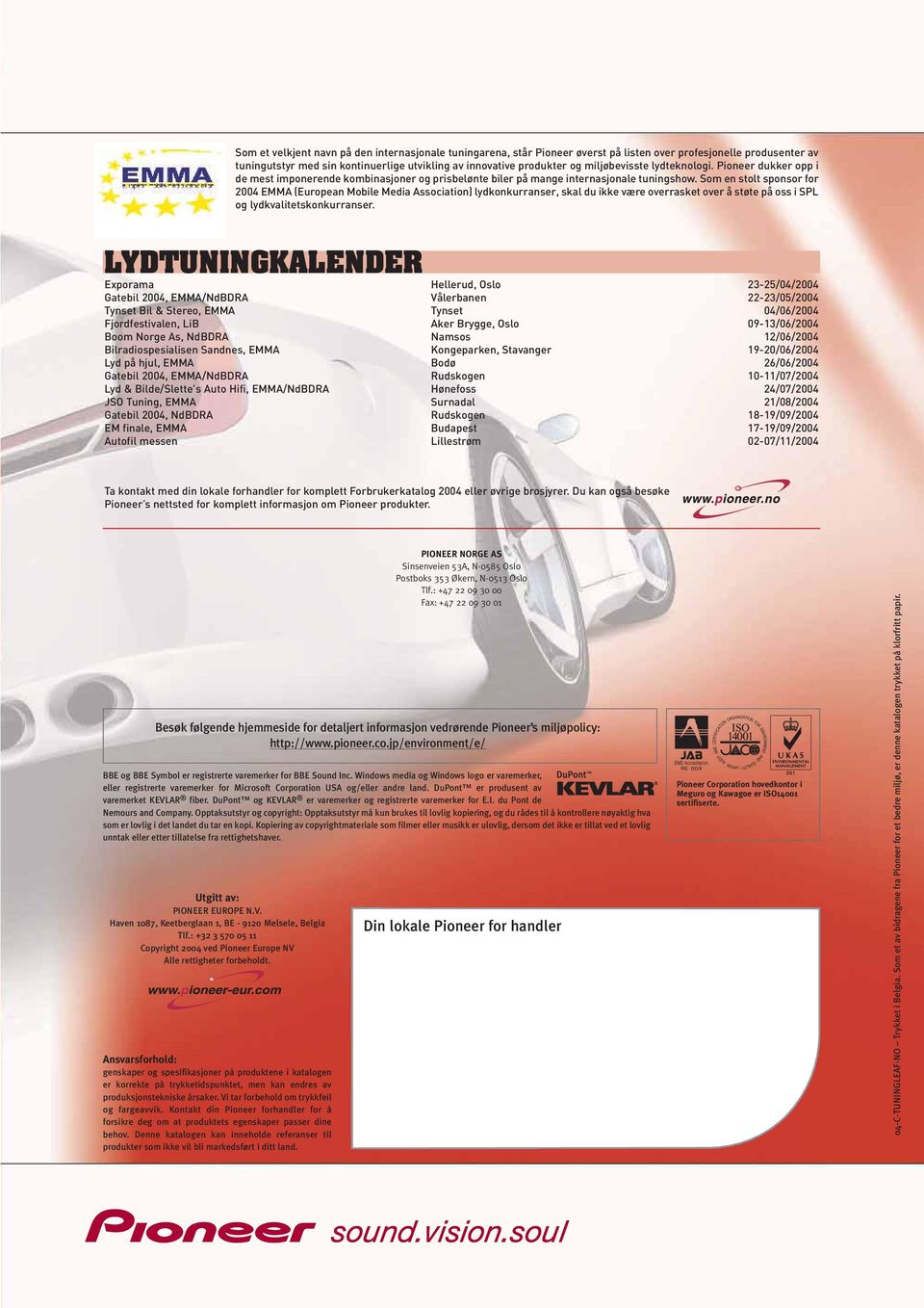 Som en stolt sponsor for 2004 EMMA (European Mobile Media Association) lydkonkurranser, skal du ikke være overrasket over å støte på oss i SPL og lydkvalitetskonkurranser.