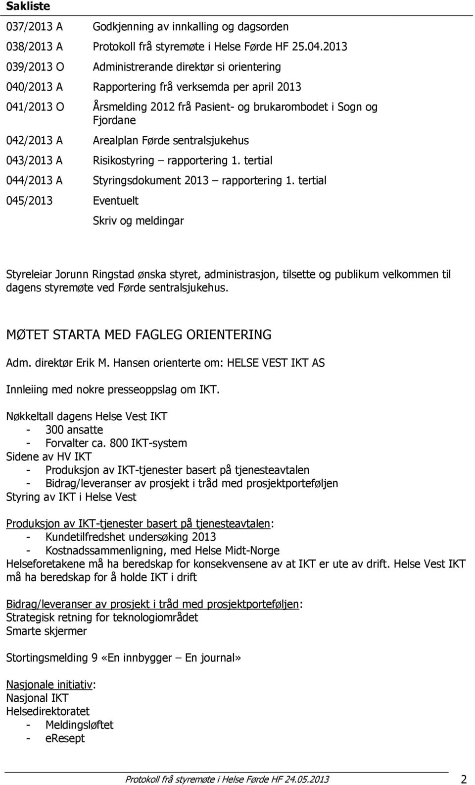 Førde sentralsjukehus 043/2013 A Risikstyring rapprtering 1. tertial 044/2013 A Styringsdkument 2013 rapprtering 1.