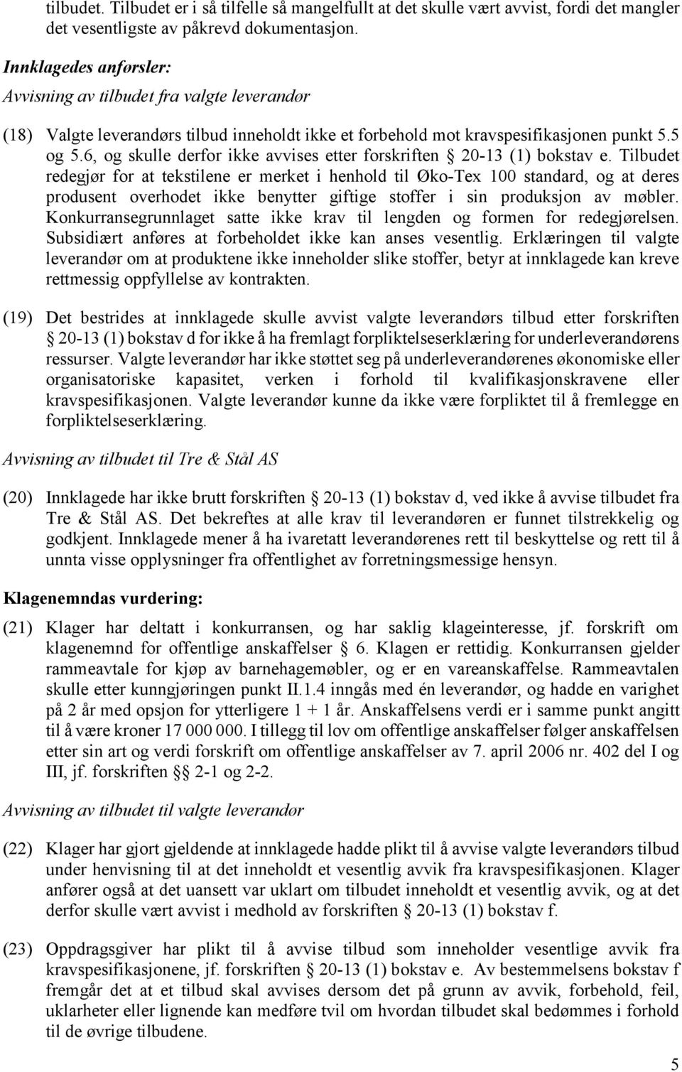 6, og skulle derfor ikke avvises etter forskriften 20-13 (1) bokstav e.