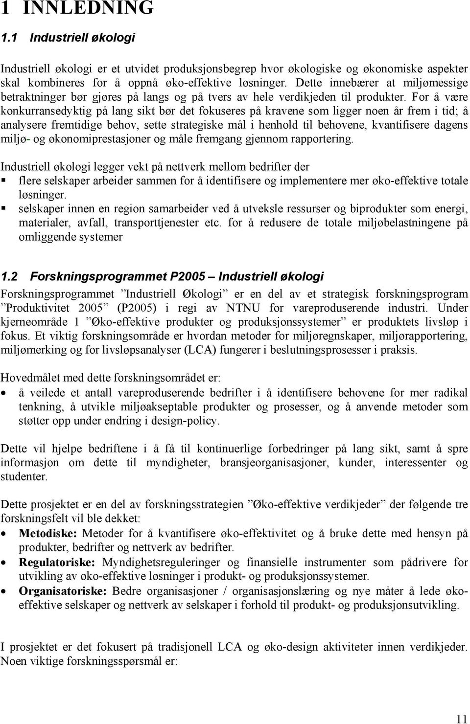 For å være konkurransedyktig på lang sikt bør det fokuseres på kravene som ligger noen år frem i tid; å analysere fremtidige behov, sette strategiske mål i henhold til behovene, kvantifisere dagens