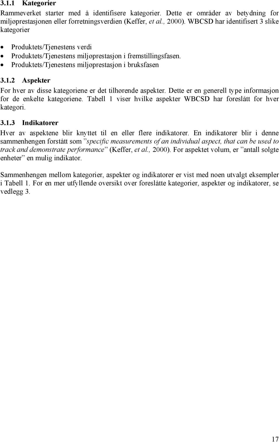 2 Aspekter For hver av disse kategoriene er det tilhørende aspekter. Dette er en generell type informasjon for de enkelte kategoriene.