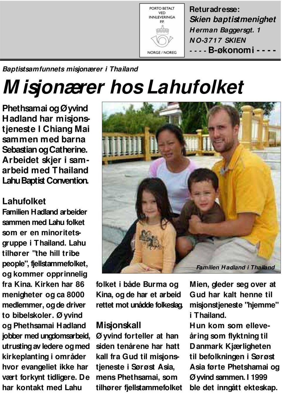 1 NO-3717 SKIEN - - - - B-økonomi - - - - Baptistsamfunnets misjonærer i Thailand Misjonærer hos Lahufolket Lahufolket Familien Hadland arbeider sammen med Lahu folket som er en minoritetsgruppe i