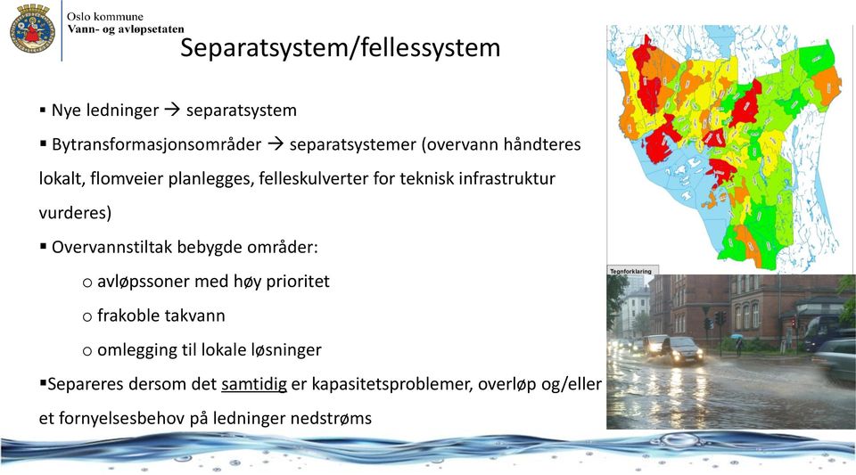 Overvannstiltak bebygde områder: o avløpssoner med høy prioritet o frakoble takvann o omlegging til lokale