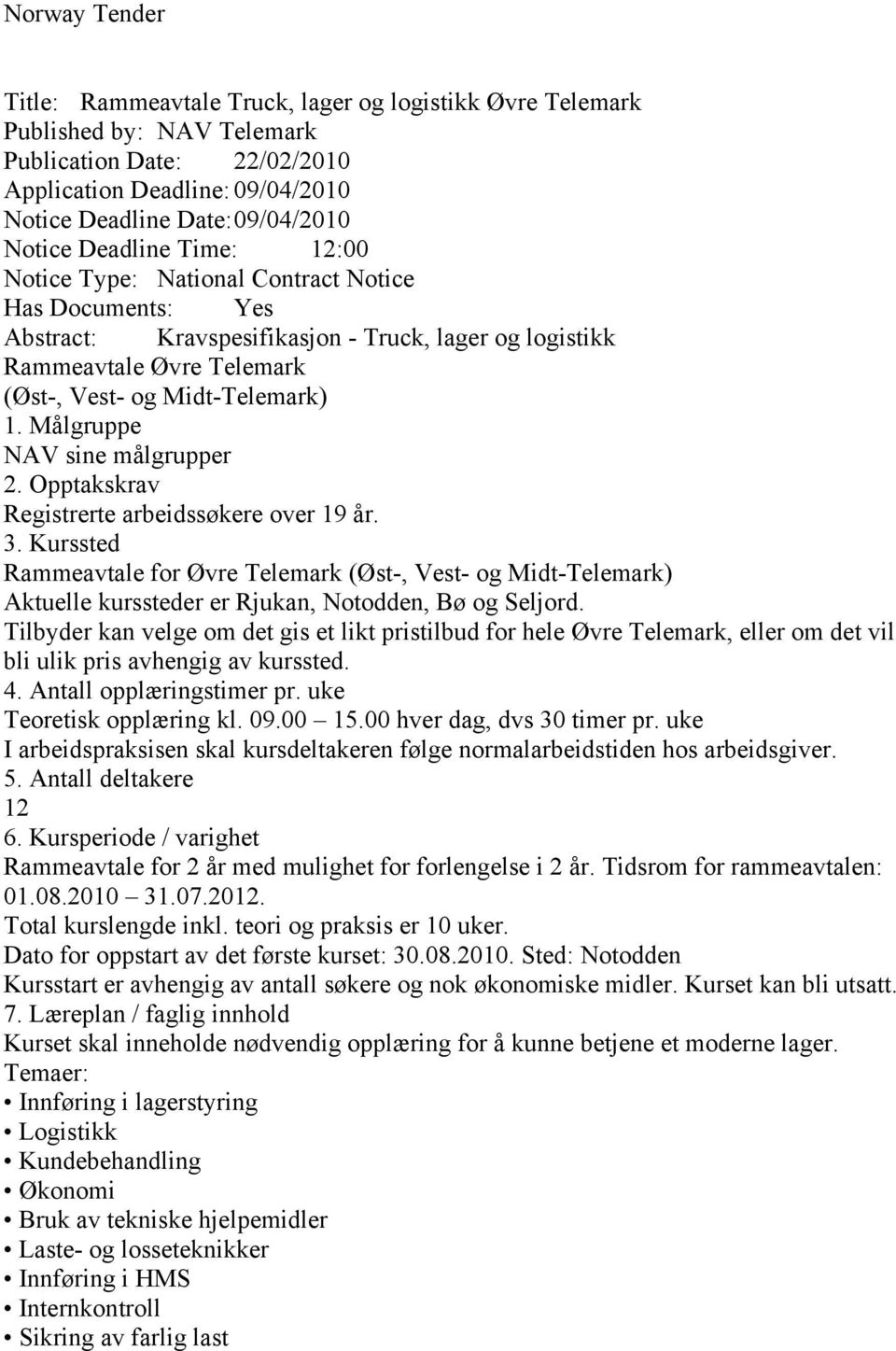 Målgruppe NAV sine målgrupper 2. Opptakskrav Registrerte arbeidssøkere over 19 år. 3.