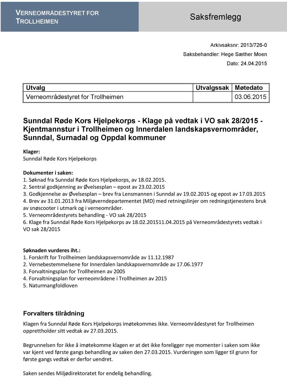 Hjelpekorps Dokumenter i saken: 1. Søknad fra Sunndal Røde Kors Hjelpekorps, av 18.02.2015. 2. Sentral godkjenning av Øvelsesplan epost av 23.02.2015 3.
