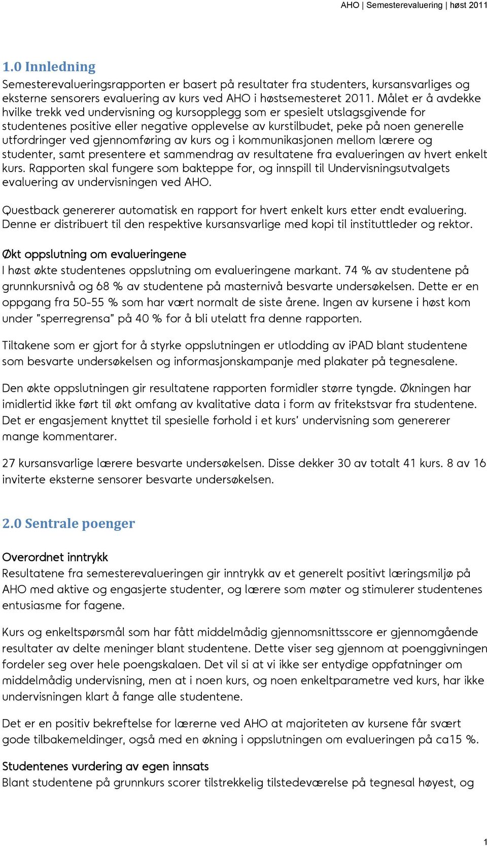 ved gjennomføring av kurs og i kommunikasjonen mellom lærere og studenter, samt presentere et sammendrag av resultatene fra evalueringen av hvert enkelt kurs.