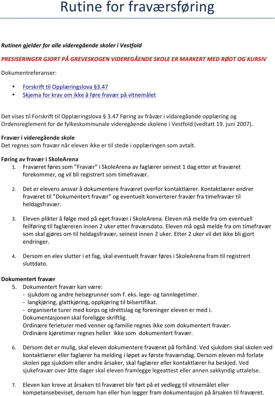 47 Føring av fråvær i vidaregåande opplæring og Ordensreglement for de fylkeskommunale videregående skolene i Vestfold (vedtatt 19. juni 2007).