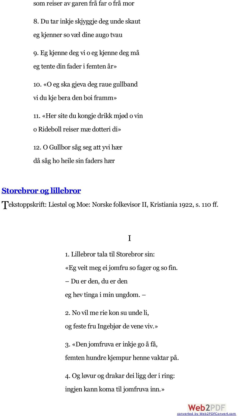 O Gullbor såg seg att yvi hær då såg ho heile sin faders hær Storebror og lillebror Tekstoppskrift: Liestøl og Moe: Norske folkevisor II, Kristiania 19