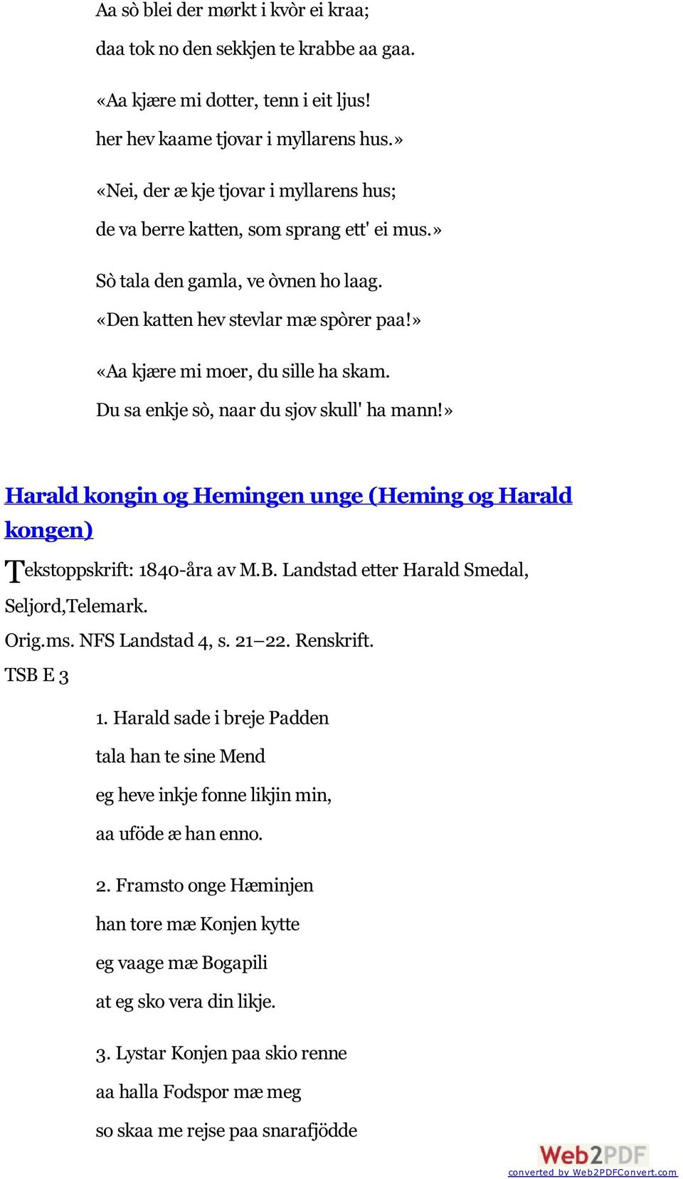 Du sa enkje sò, naar du sjov skull' ha mann!» Harald kongin og Hemingen unge (Heming og Harald kongen) Tekstoppskrift: 1840-åra av M.B. Landstad etter Harald Smedal, Seljord,Telemark. Orig.ms.