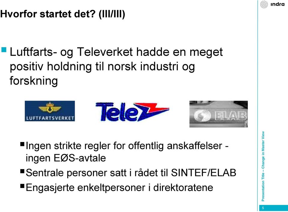 til norsk industri og forskning Ingen strikte regler for offentlig