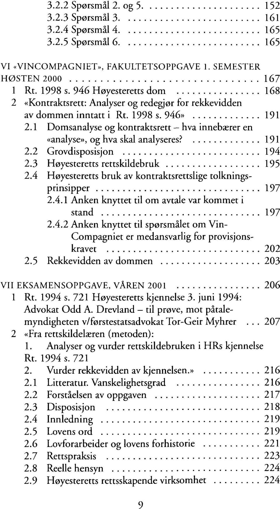 1 Domsanalyse og kontraktsrett - hva innebarer en «analyse», og hva skal analyseres? 191 2.2 Grovdisposisjon 194 2.3 Hoyesteretts rettskildebruk 195 2.