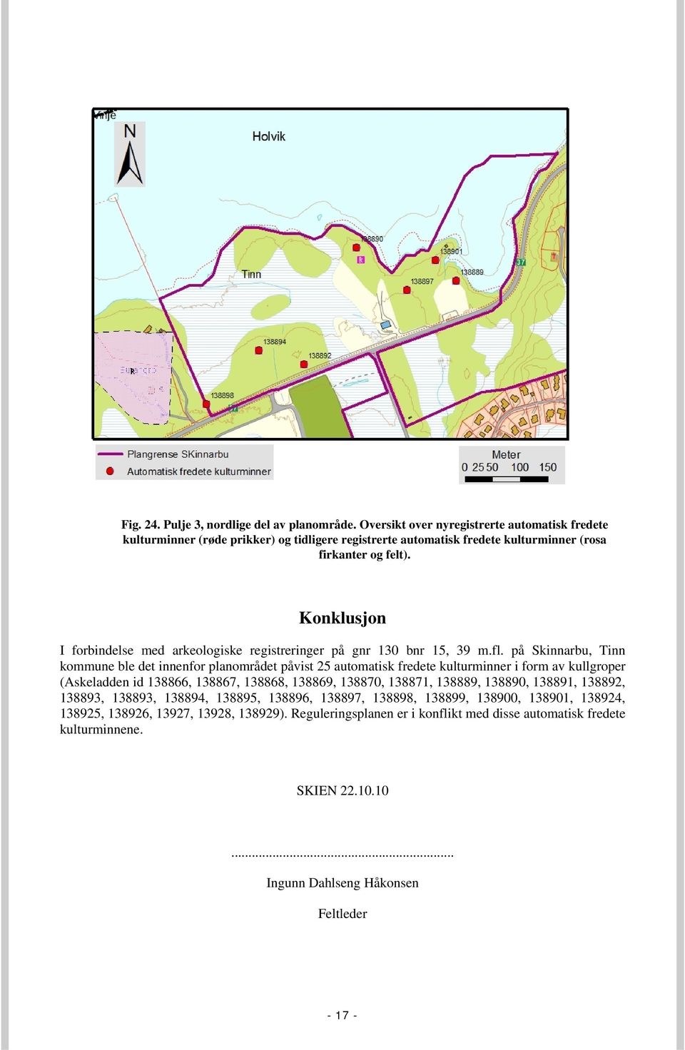 Konklusjon I forbindelse med arkeologiske registreringer på gnr 130 bnr 15, 39 m.fl.