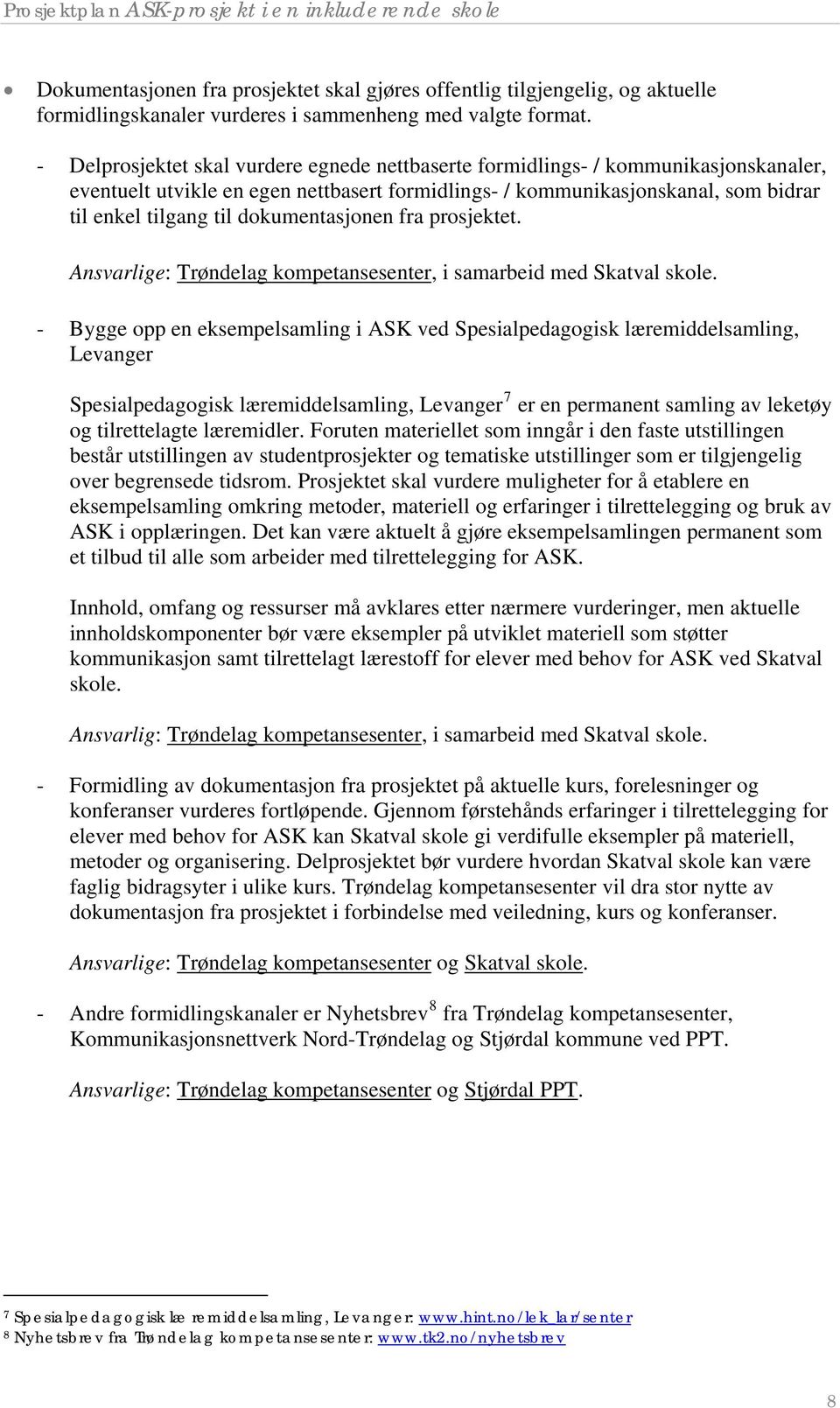 dokumentasjonen fra prosjektet. Ansvarlige: Trøndelag kompetansesenter, i samarbeid med Skatval skole.