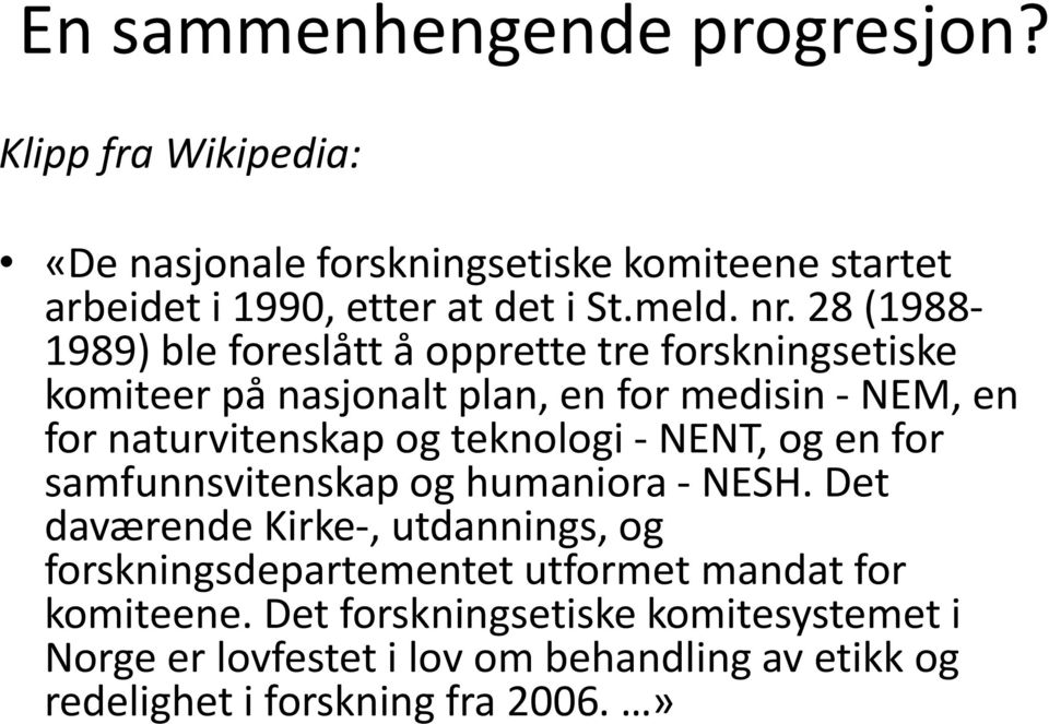 teknologi - NENT, og en for samfunnsvitenskap og humaniora - NESH.