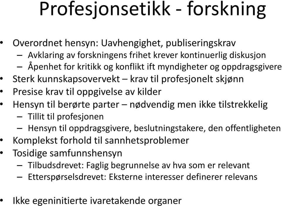 nødvendig men ikke tilstrekkelig Tillit til profesjonen Hensyn til oppdragsgivere, beslutningstakere, den offentligheten Komplekst forhold til sannhetsproblemer