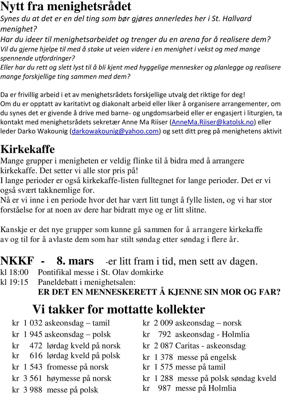 Eller har du rett og slett lyst til å bli kjent med hyggelige mennesker og planlegge og realisere mange forskjellige ting sammen med dem?