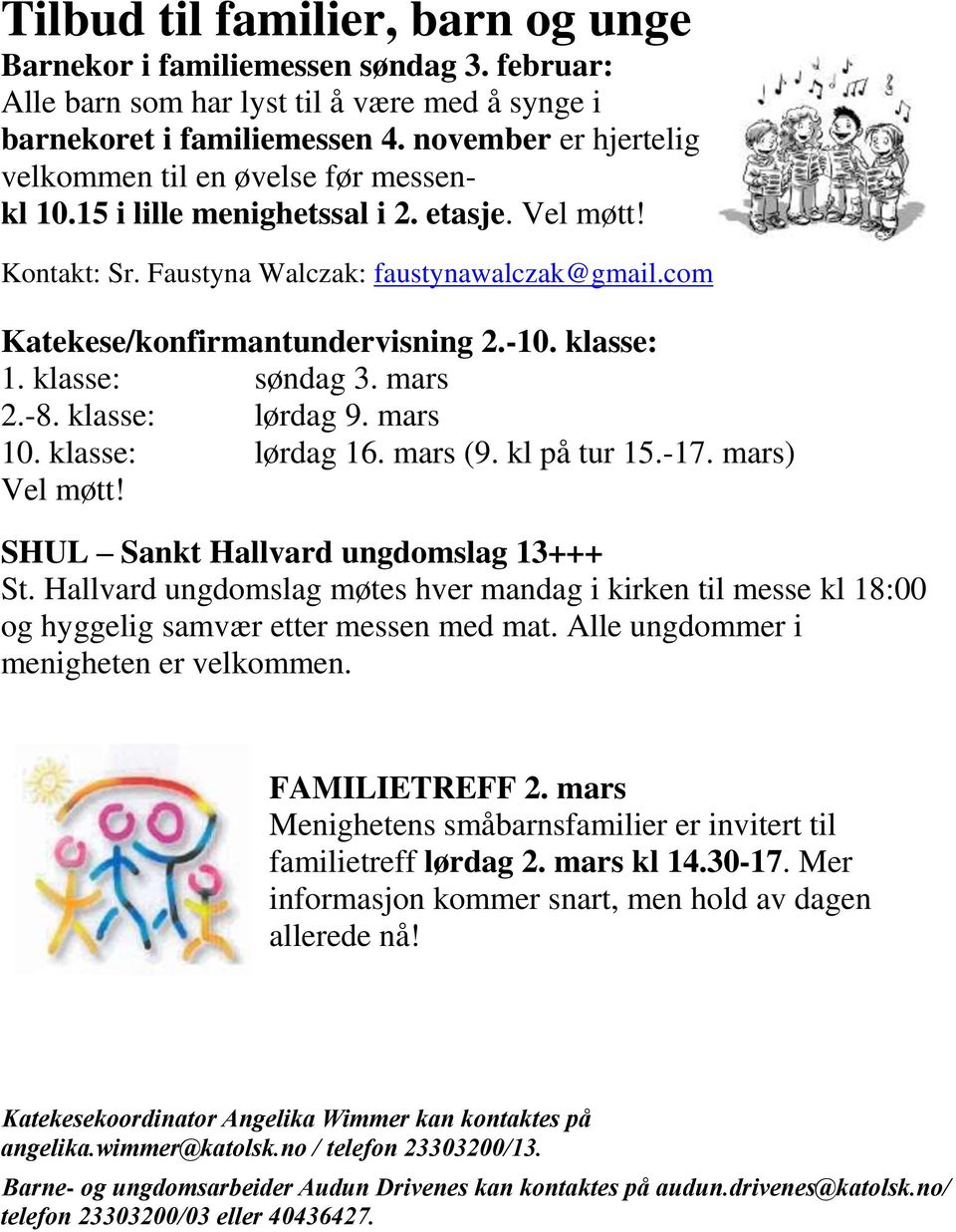 -10. klasse: 1. klasse: søndag 3. mars 2.-8. klasse: lørdag 9. mars 10. klasse: lørdag 16. mars (9. kl på tur 15.-17. mars) Vel møtt! SHUL Sankt Hallvard ungdomslag 13+++ St.