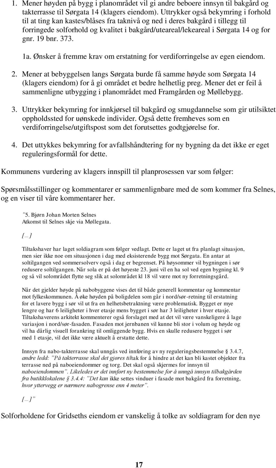 gnr. 19 bnr. 373. 1a. Ønsker å fremme krav om erstatning for verdiforringelse av egen eiendom. 2.