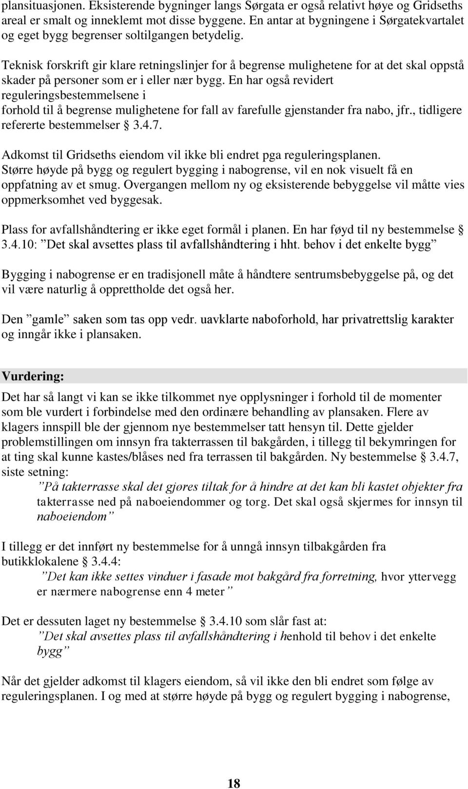 Teknisk forskrift gir klare retningslinjer for å begrense mulighetene for at det skal oppstå skader på personer som er i eller nær bygg.