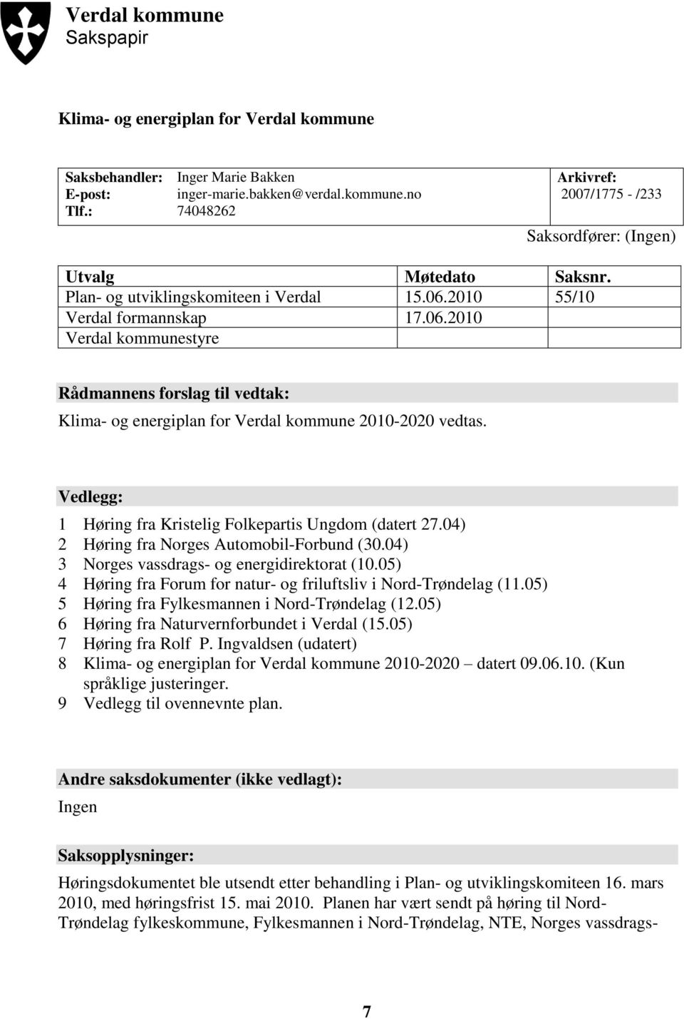 Vedlegg: 1 Høring fra Kristelig Folkepartis Ungdom (datert 27.04) 2 Høring fra Norges Automobil-Forbund (30.04) 3 Norges vassdrags- og energidirektorat (10.