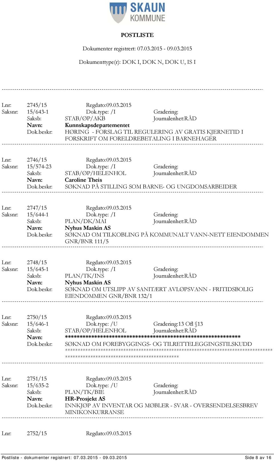 03.2015 Saksnr: 15/574-23 Dok.type: /I Gradering: Caroline Theis SØKNAD PÅ STILLING SOM BARNE- OG UNGDOMSARBEIDER Lnr: 2747/15 Regdato:09.03.2015 Saksnr: 15/644-1 Dok.