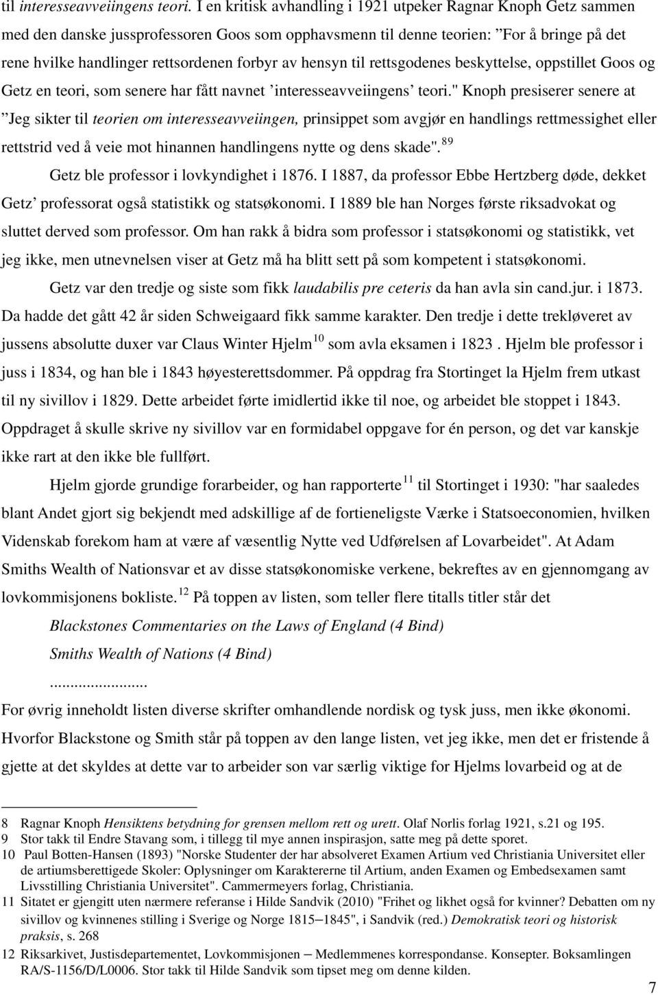 av hensyn til rettsgodenes beskyttelse, oppstillet Goos og Getz en teori, som senere har fått navnet interesseavveiingens teori.