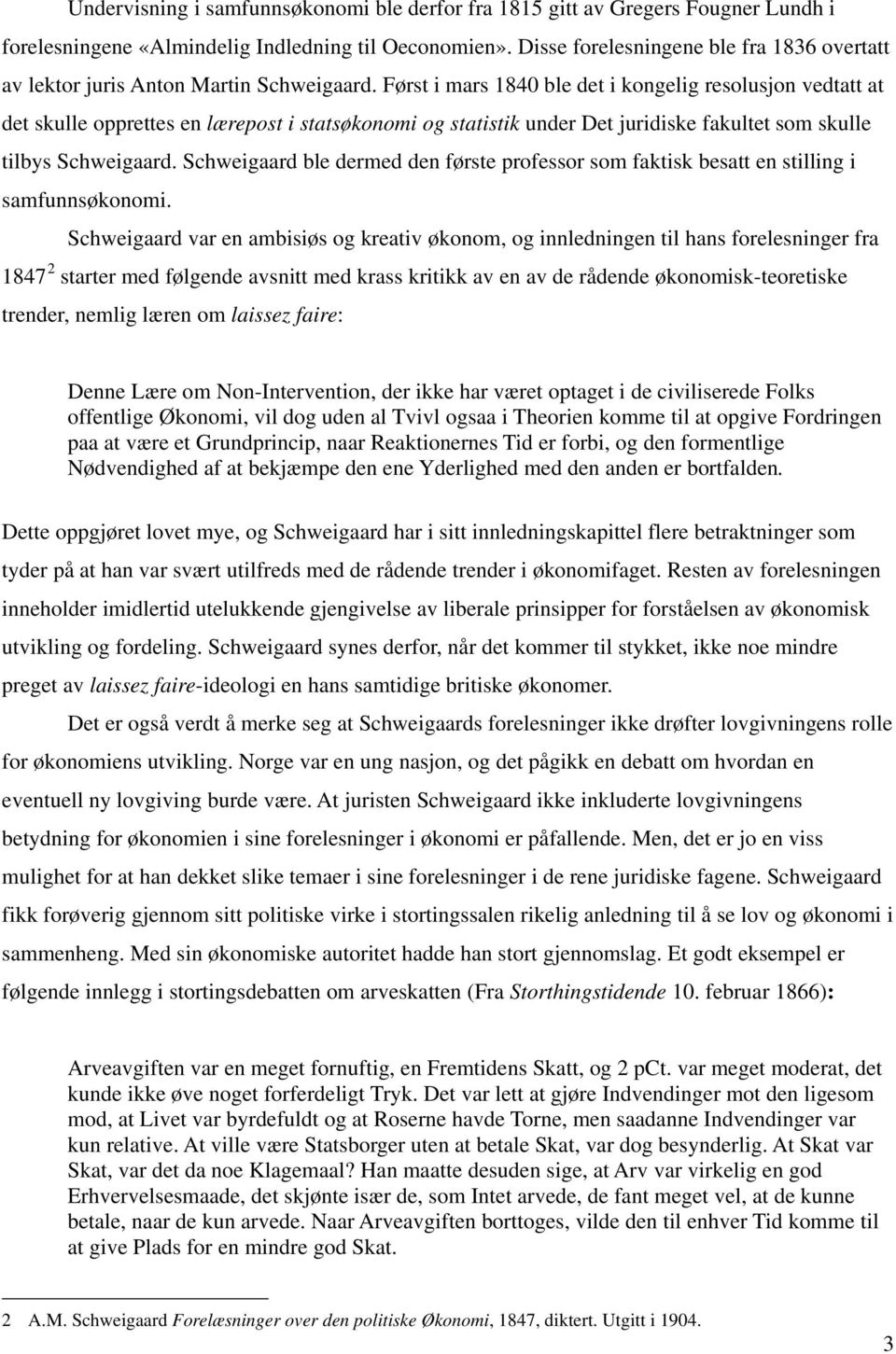 Først i mars 1840 ble det i kongelig resolusjon vedtatt at det skulle opprettes en lærepost i statsøkonomi og statistik under Det juridiske fakultet som skulle tilbys Schweigaard.