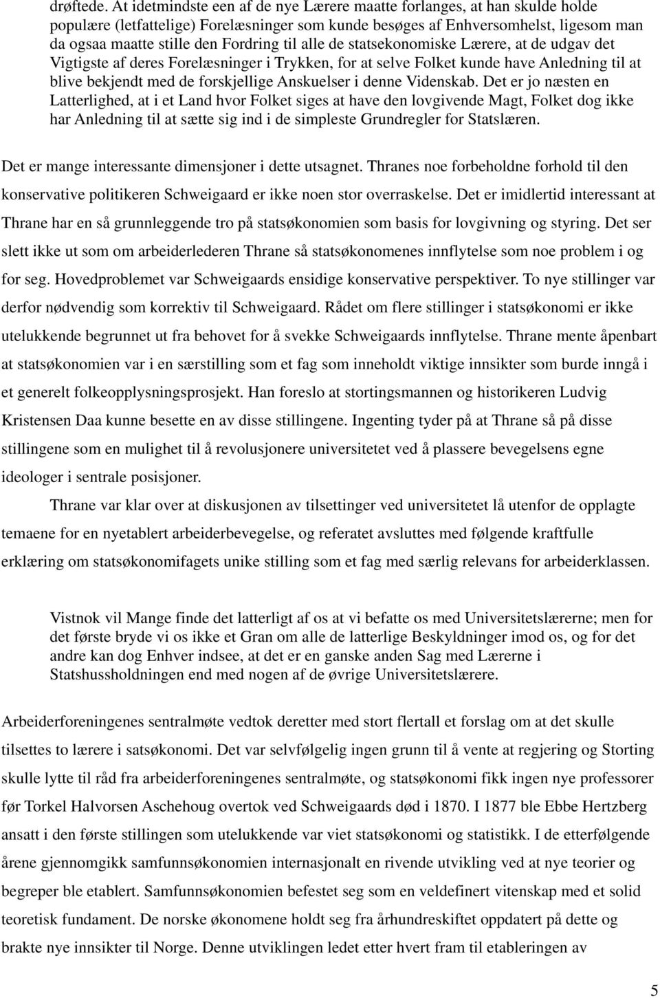 til alle de statsekonomiske Lærere, at de udgav det Vigtigste af deres Forelæsninger i Trykken, for at selve Folket kunde have Anledning til at blive bekjendt med de forskjellige Anskuelser i denne