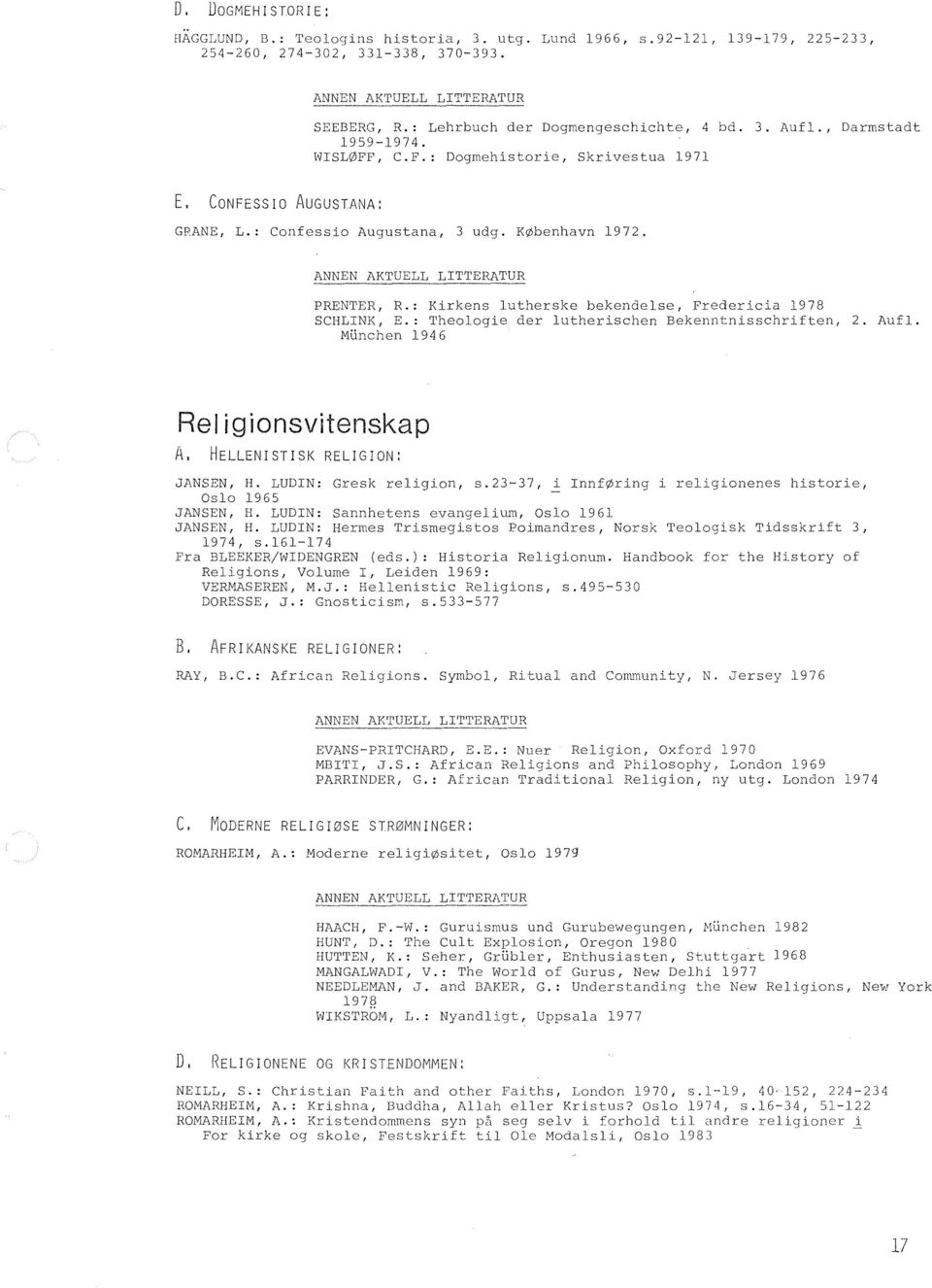 : Kirkens lutherske bekendelse, Fredericia 1978 SCHLINK, E.: Theologie der lutherischen Bekenntnisschriften, 2. Aufl. Munchen 1946 Rei igionsvitenskap A, HELLENISTISK RELIGION: JANSEN, H.