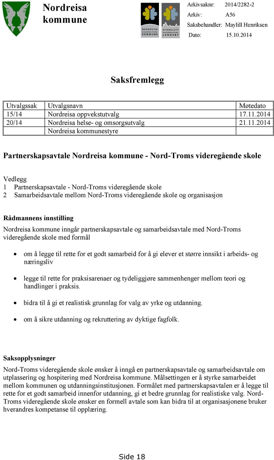 2014 Nordreisa kommunestyre Partnerskapsavtale Nordreisa kommune - Nord-Troms videregående skole Vedlegg 1 Partnerskapsavtale - Nord-Troms videregående skole 2 Samarbeidsavtale mellom Nord-Troms