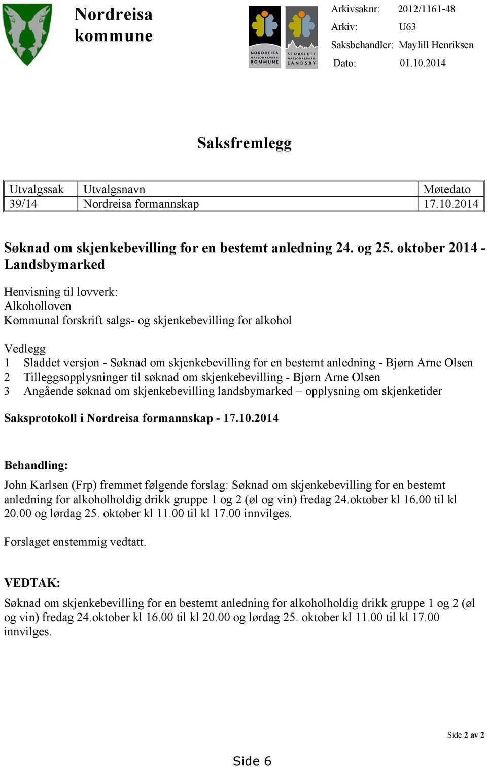 oktober 2014 - Landsbymarked Henvisning til lovverk: Alkoholloven Kommunal forskrift salgs- og skjenkebevilling for alkohol Vedlegg 1 Sladdet versjon - Søknad om skjenkebevilling for en bestemt