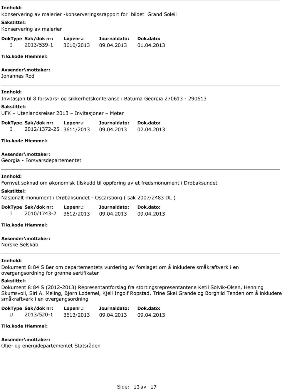 2013 Georgia - Forsvarsdepartementet Fornyet søknad om økonomisk tilskudd til oppføring av et fredsmonument i Drøbaksundet Nasjonalt monument i Drøbaksundet - Oscarsborg ( sak 2007/2483 DL )