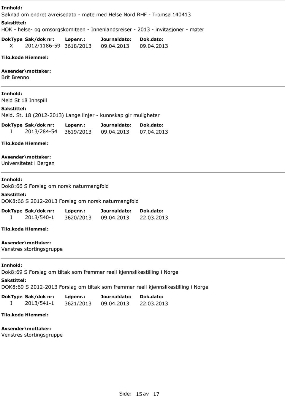 2013 niversitetet i Bergen Dok8:66 S Forslag om norsk naturmangfold DOK8:66 S 2012-2013 Forslag om norsk naturmangfold 2013/540-1 3620/2013 22.03.