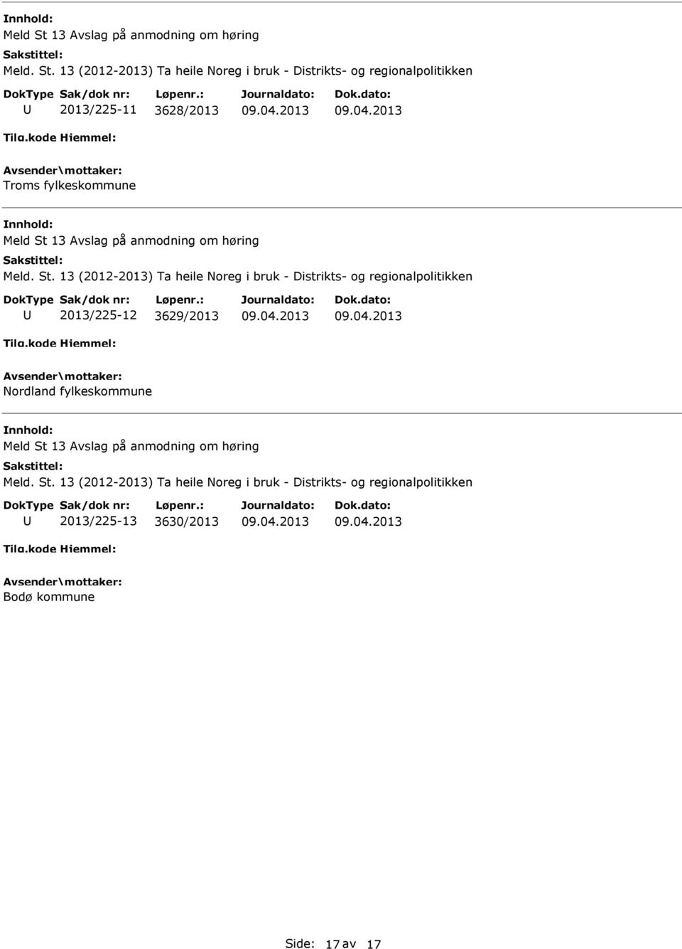 13 (2012-2013) Ta heile Noreg i bruk - Distrikts- og regionalpolitikken 2013/225-11 3628/2013 Troms fylkeskommune  13