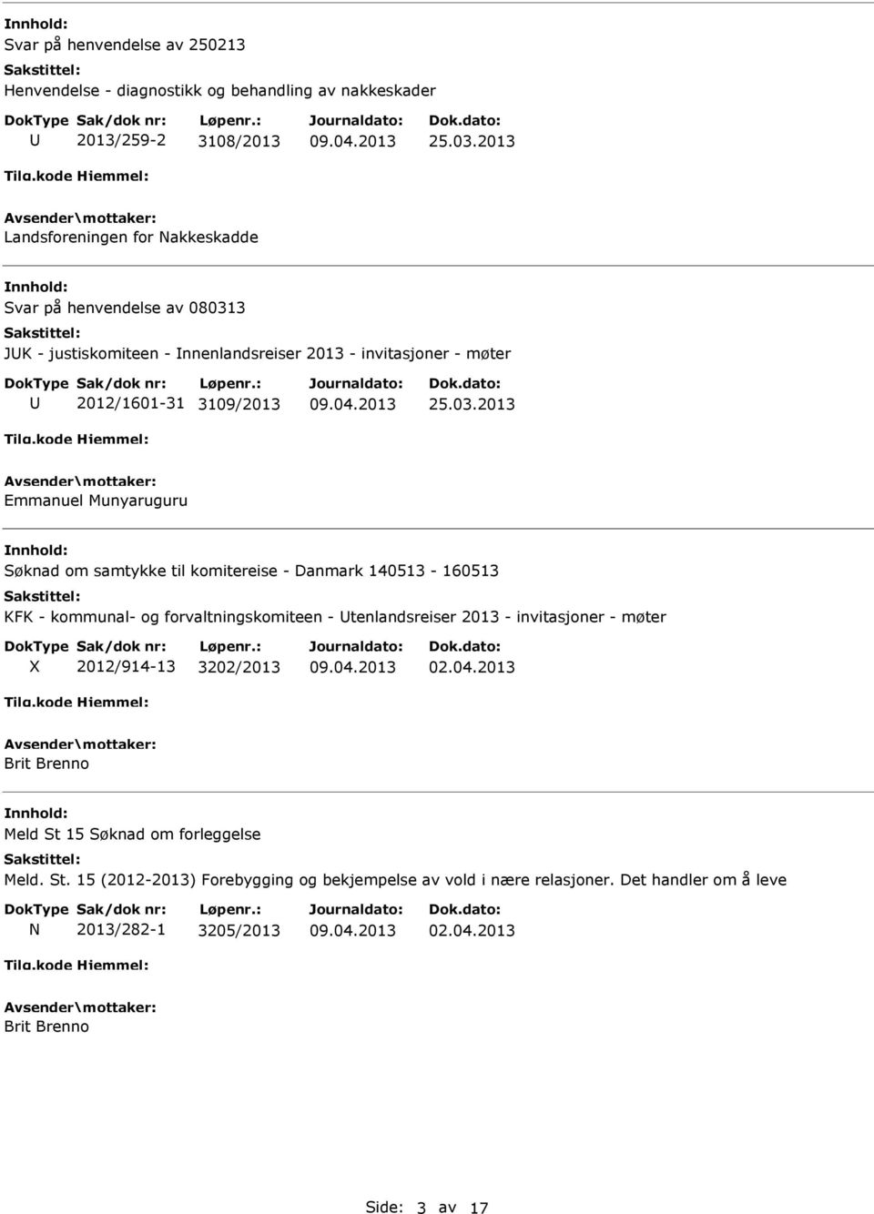 3 JK - justiskomiteen - nnenlandsreiser 2013 - invitasjoner - møter 2012/1601-31 3109/2013 25.03.