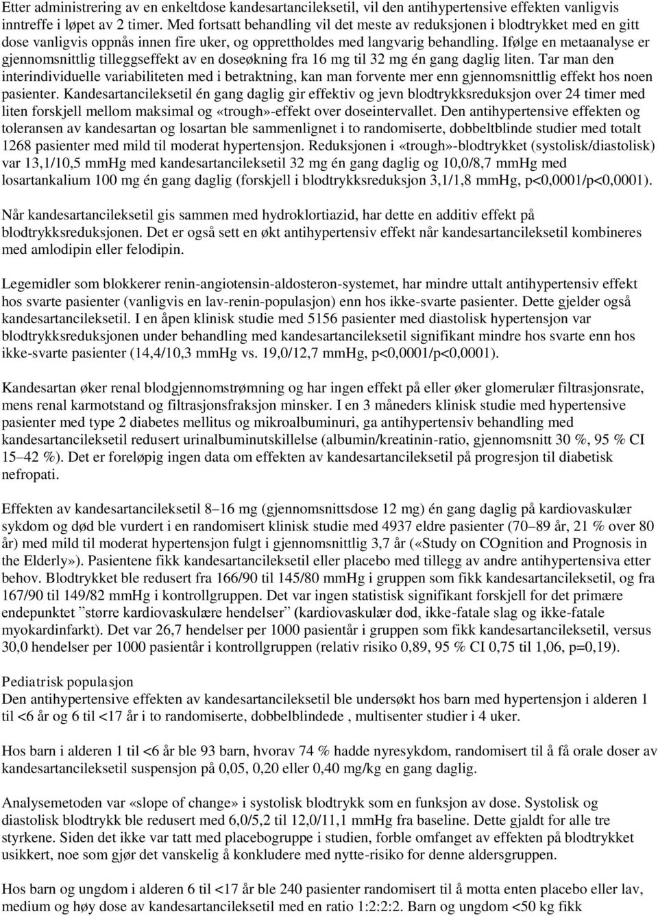 Ifølge en metaanalyse er gjennomsnittlig tilleggseffekt av en doseøkning fra 16 mg til 32 mg én gang daglig liten.