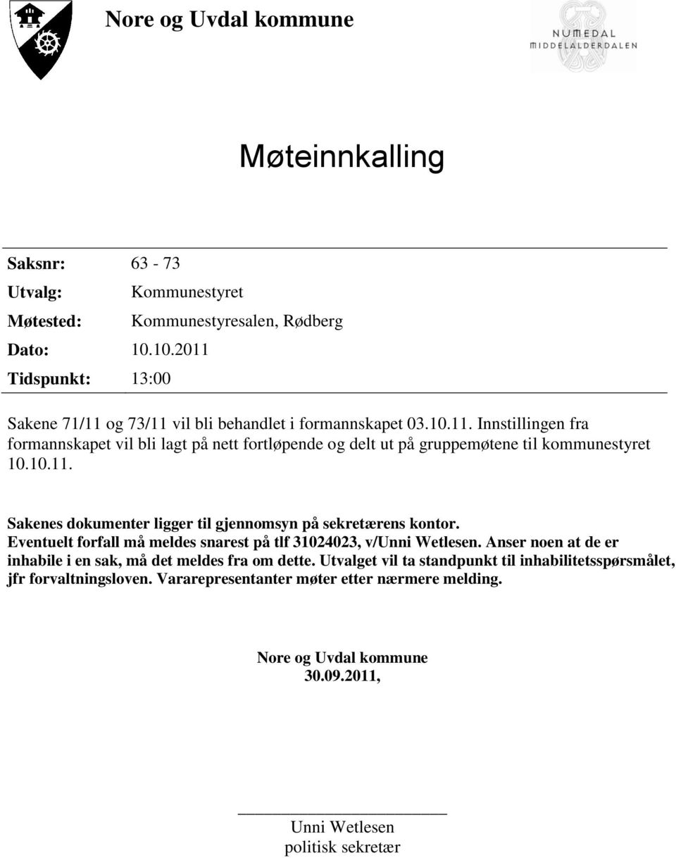 10.11. Sakenes dokumenter ligger til gjennomsyn på sekretærens kontor. Eventuelt forfall må meldes snarest på tlf 31024023, v/unni Wetlesen.