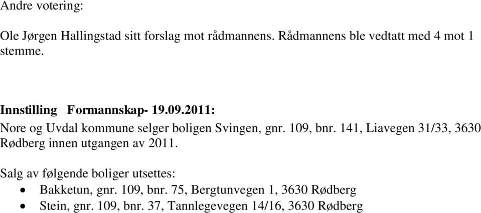 2011: Nore og Uvdal kommune selger boligen Svingen, gnr. 109, bnr.
