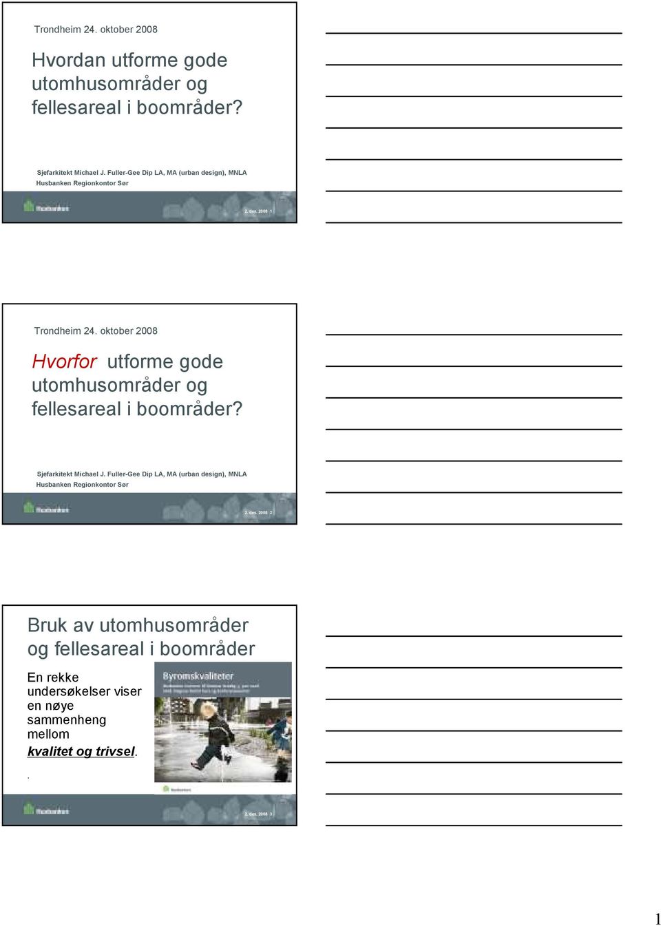 oktober 2008 Hvorfor utforme gode utomhusområder og fellesareal i boområder? Sjefarkitekt Michael J.