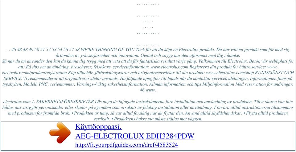 Så när du än använder den kan du känna dig trygg med att veta att du får fantastiska resultat varje gång. Välkommen till Electrolux.