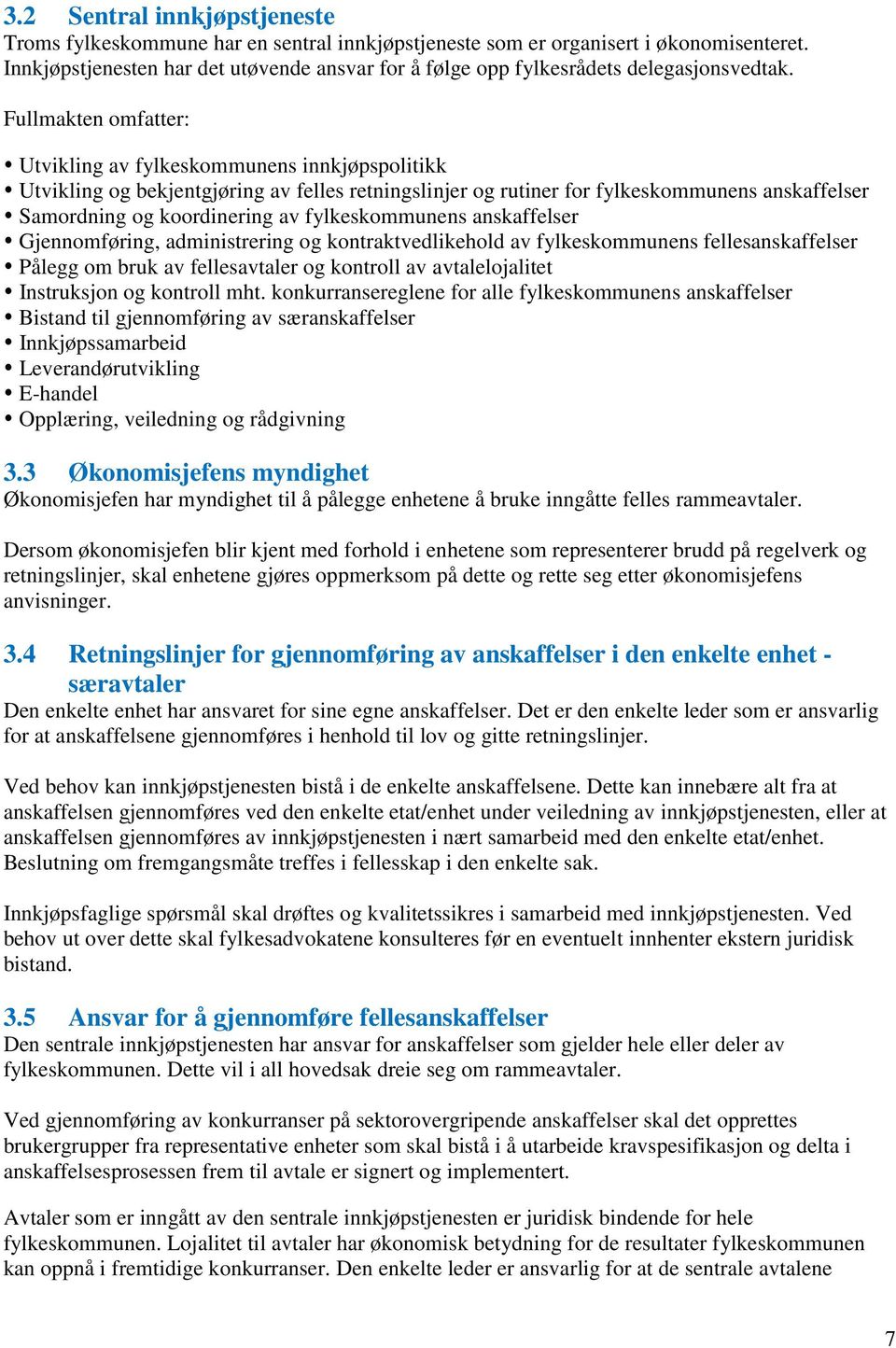 Fullmakten omfatter: Utvikling av fylkeskommunens innkjøpspolitikk Utvikling og bekjentgjøring av felles retningslinjer og rutiner for fylkeskommunens anskaffelser Samordning og koordinering av