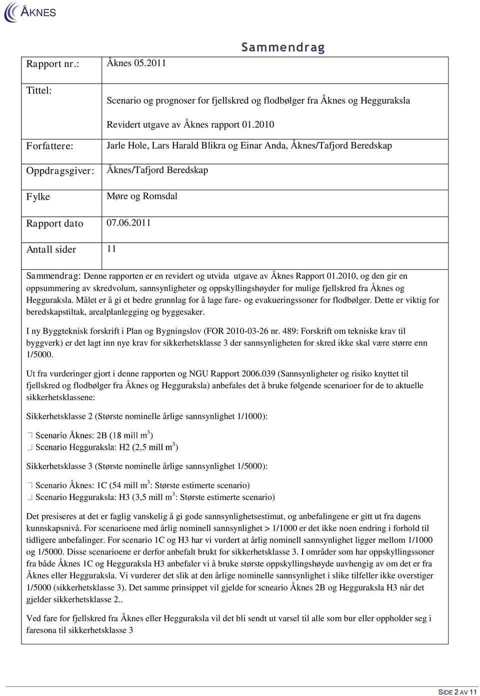 2011 Antall sider 11 Sammendrag: Denne rapporten er en revidert og utvida utgave av Åknes Rapport 01.