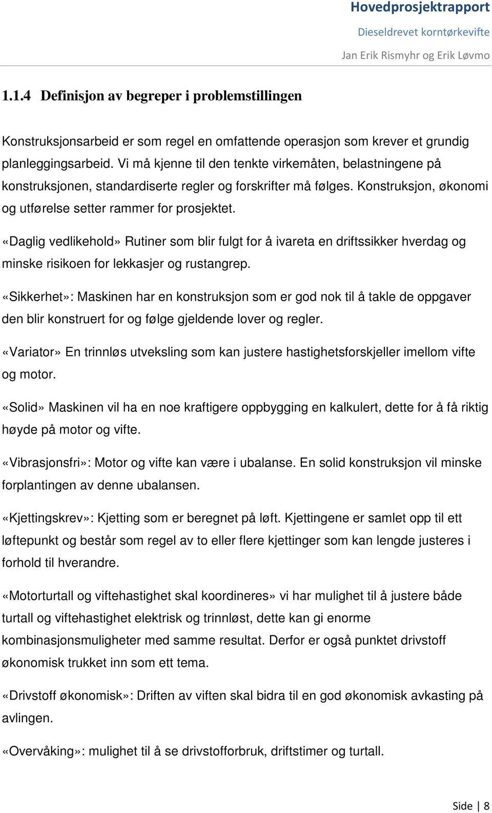 «Daglig vedlikehold» Rutiner som blir fulgt for å ivareta en driftssikker hverdag og minske risikoen for lekkasjer og rustangrep.